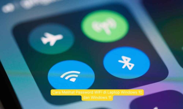 Cara Melihat Password WiFi di Laptop Windows 10 dan Windows 11