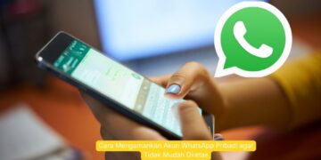 Cara Mengamankan Akun WhatsApp Pribadi agar Tidak Mudah Diretas