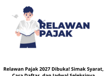Relawan Pajak 2027 Dibuka! Simak Syarat, Cara Daftar, dan Jadwal Seleksinya