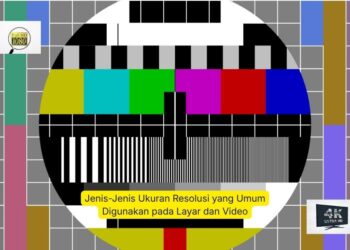 Jenis-Jenis Ukuran Resolusi yang Umum Digunakan pada Layar dan Video