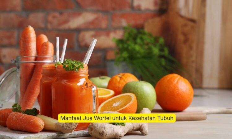 Manfaat Jus Wortel untuk Kesehatan Tubuh
