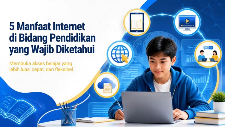 5 Manfaat Internet di Bidang Pendidikan yang Wajib Diketahui